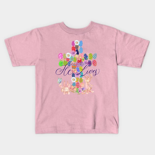 Because He Lives Easter Egg Bunny Cross Designs Kids T-Shirt by Sheila’s Studio